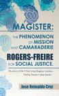 Magister: The Phenomenon of Mission and Camaraderie Rogers-Freire for Social Justice.: The Story of the 5-Year Long Magister Ins By Jose Reinaldo Cruz Cover Image