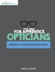 Study Guides for Apprentice Opticians: Ocular Anatomy and Physiology Workbook: Grade School Inspired workbooks filled with fill-in-the-blanks, diagram By Shawn A. Lessard Cover Image