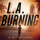 L. A. Burning By D. C. Taylor, Amara Jasper (Read by) Cover Image