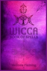 Wicca Book of Spells: An Introductory Crash Course in Witchcraft. Step-by-Step Guide to Moon Rituals, Tarot, Meditation, Herbal Power, Cryst By Melinda Fleming Cover Image