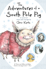 The Adventures of a South Pole Pig: A Novel of Snow and Courage By Chris Kurtz Cover Image