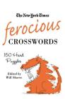 The New York Times Ferocious Crosswords: 150 Hard Puzzles By The New York Times, Will Shortz (Editor) Cover Image