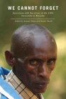 We Cannot Forget: Interviews with Survivors of the 1994 Genocide in Rwanda (Genocide, Political Violence, Human Rights ) Cover Image