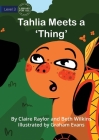 Tahlia Meets a 'Thing' By Claire Raylor, Beth Wilkins, Graham Evans (Illustrator) Cover Image