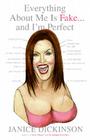 Everything About Me Is Fake . . . And I'm Perfect By Janice Dickinson Cover Image