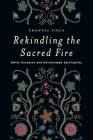 Rekindling the Sacred Fire: Métis Ancestry and Anishinaabe Spirituality By Chantal Fiola Cover Image