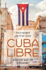 Cuba Libre: A 500-Year Quest for Independence By Philip Brenner, Peter Eisner Cover Image