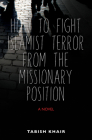 How to Fight Islamist Terror from the Missionary Position: A Novel Cover Image