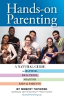 Hands-on Parenting: A Natural Guide to Happier, Healthier, Smarter Kids & Parents By Robert Toporek Cover Image