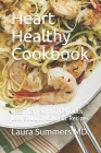 Heart Healthy Cookbook: Less Than 30 min Delicious Low sodium, Low Fat Recipes By Laura Summers Cover Image