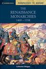 The Renaissance Monarchies: 1469-1558 (Cambridge Perspectives in History) By Catherine Mulgan Cover Image