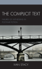 The Complicit Text: Failures of Witnessing in Postwar Fiction By Ivan Stacy Cover Image