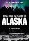 Between Heaven and the Bering Sea: Alaska: An RVing Adventure By Paul W. and Marcelline Burke Cover Image