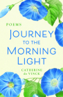 Journey to the Morning Light: Poems By Catherine de Vinck Cover Image