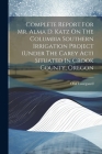 Complete Report For Mr. Alma D. Katz On The Columbia Southern Irrigation Project (under The Carey Act) Situated In Crook County, Oregon By Olaf Laurgaard Cover Image