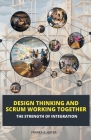 Design Thinking and Scrum Working Together: The Strength of Integration Cover Image