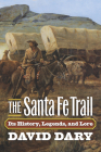 The Santa Fe Trail: Its History, Legends, and Lore Cover Image