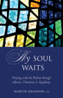 My Soul Waits: Praying with the Psalms through Advent, Christmas & Epiphany By Martin Shannon, CJ Cover Image