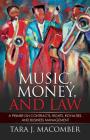Music, Money and Law: A Primer on Contracts, Rights, Royalties, and Business Management Cover Image