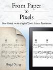 From Paper to Pixels: Your Guide to the Digital Sheet Music Revolution By Hugh Sung Cover Image
