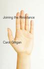 Joining the Resistance By Carol Gilligan Cover Image
