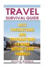 Travel Survival Guide: Best Precautions And Preparations to Make Before Your Travell! By Olivia Norris Cover Image