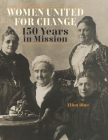 Women United for Change: 150 Years in Mission By Ellen Blue Cover Image