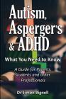 Autism, Asperger's & ADHD: What You Need to Know. A Guide for Parents, Students and other Professionals. By Simon Bignell Cover Image