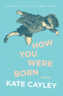 How You Were Born By Kate Cayley, Alayna Munce (Foreword by) Cover Image