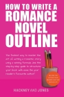 How To Write A Romance Novel Outline: The Fastest Way To Master The Art Of Writing A Romantic Story Using A Winning Formula By Vicky Jones, Claire Hackney Cover Image