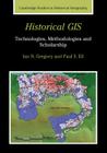 Historical GIS: Technologies, Methodologies and Scholarship (Cambridge Studies in Historical Geography #39) By Ian N. Gregory, Paul S. Ell Cover Image