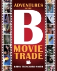 Adventures in the B Movie Trade By Brian Medwin Trenchard-Smith Cover Image