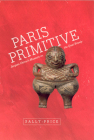 Paris Primitive: Jacques Chirac's Museum on the Quai Branly By Sally Price Cover Image