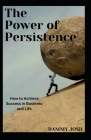 The Power of Persistence: How to Achieve Success in Business and Life Cover Image