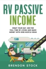 RV Passive Income: Swap Your Day Job for Full-Time RV Living and Make Money with Side Hustle Ideas By Brendon Stock Cover Image
