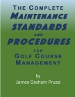 The Complete Maintenance Standards and Procedures for Golf Course Management By James Graham Prusa Cover Image
