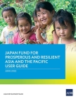 Japan Fund for Prosperous and Resilient Asia and the Pacific User Guide By Asian Development Bank Cover Image