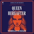 Queen Hereafter By Isabelle Schuler, Sara Vickers (Read by) Cover Image