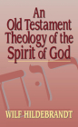 An Old Testament Theology of the Spirit of God By Wilf Hildebrandt Cover Image