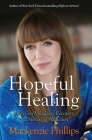 Hopeful Healing: Essays on Managing Recovery and Surviving Addiction By Mackenzie Phillips Cover Image