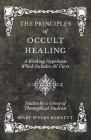 The Principles of Occult Healing - A Working Hypothesis Which Includes All Cures - Studies by a Group of Theosophical Students By Mary Weeks Burnett Cover Image