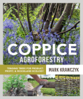 Coppice Agroforestry: Tending Trees for Product, Profit, and Woodland Ecology By Mark Krawczyk Cover Image