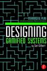 Designing Gamified Systems: Meaningful Play in Interactive Entertainment, Marketing and Education By Sari Gilbert Cover Image