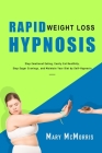 Rapid Weight Loss Hypnosis: Stop Emotional Eating, Easily Eat Healthily, Stop Sugar Cravings, and Maintain Your Diet by Self-Hypnosis Cover Image
