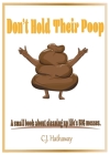 Don't Hold Their Poop A small book about cleaning up life's BIG messes By C. J. Hathaway Cover Image
