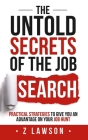 The Untold Secrets of the Job Search: Practical strategies to give you an advantage on your job hunt Cover Image