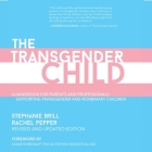 The Transgender Child: Revised & Updated Edition: A Handbook for Parents and Professionals Supporting Transgender and Nonbinary Children Cover Image