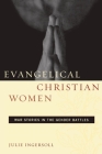 Evangelical Christian Women: War Stories in the Gender Battles By Julie Ingersoll Cover Image