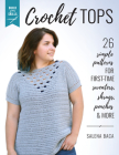 Build Your Skills Crochet Tops: 26 Simple Patterns for First-Time Sweaters, Shrugs, Ponchos & More Cover Image