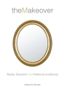 The Makeover: Reality Television and Reflexive Audiences (Critical Cultural Communication #26) By Katherine Sender Cover Image